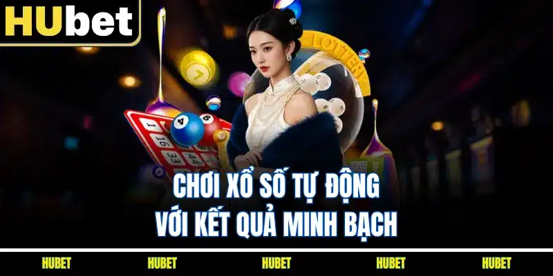 Chơi xổ số tự động với kết quả minh bạch